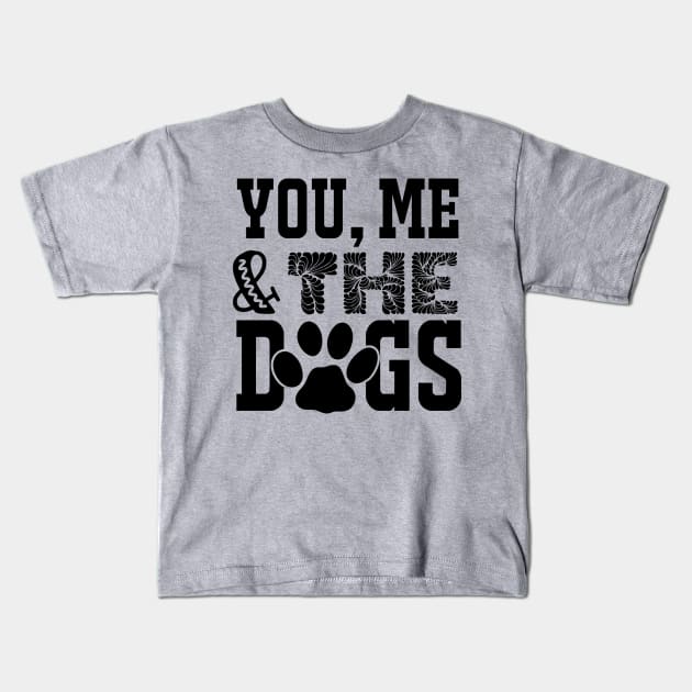 You, Me and the Dogs Kids T-Shirt by busines_night